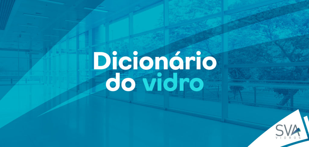 Dicionário do vidro - SVA Vidros